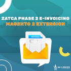 Top ZATCA E-invoicing Phase 2 Compliant Extension for Magento 2 Store